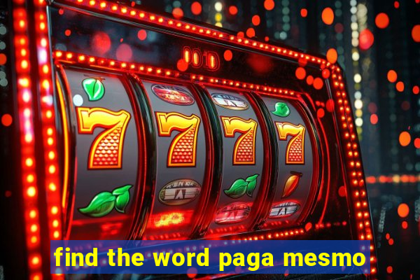 find the word paga mesmo