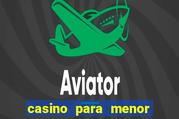 casino para menor de 18