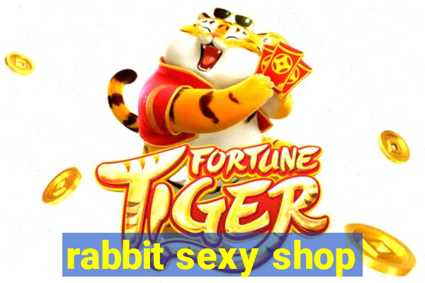 rabbit sexy shop