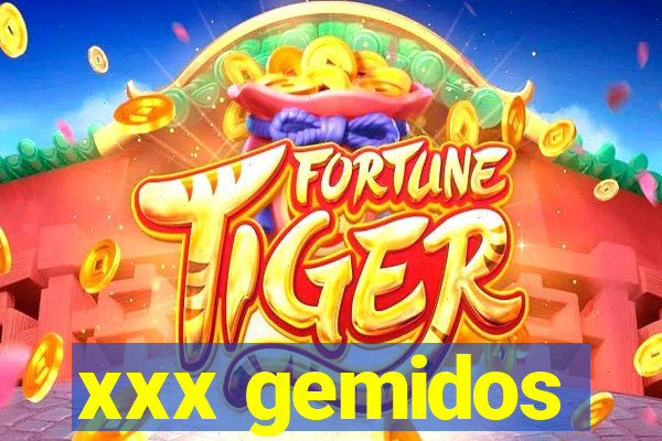 xxx gemidos