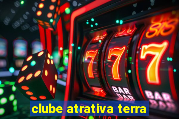 clube atrativa terra