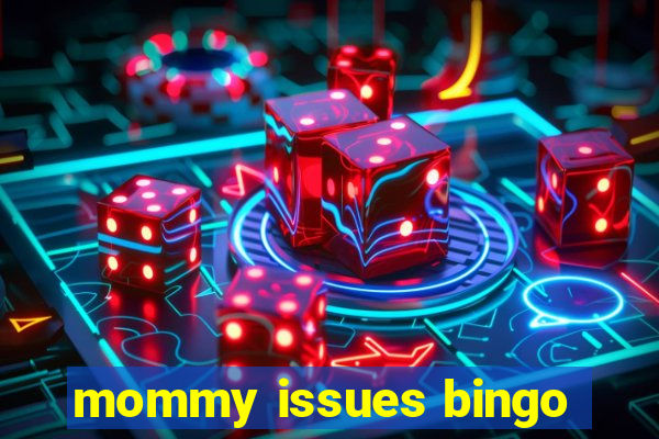 mommy issues bingo