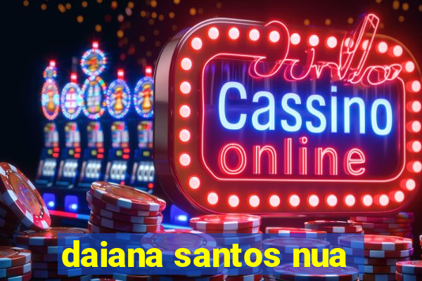 daiana santos nua