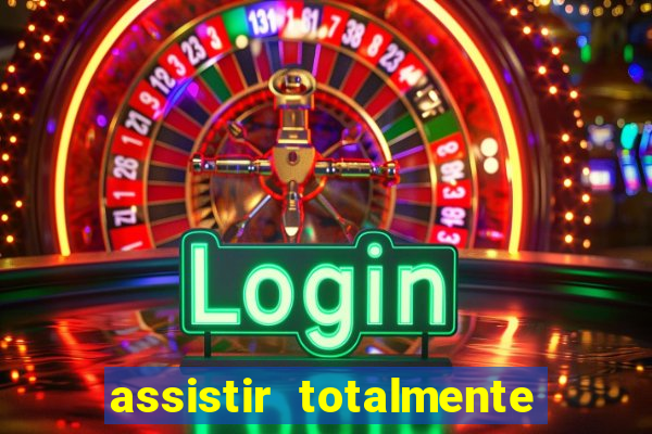 assistir totalmente demais online