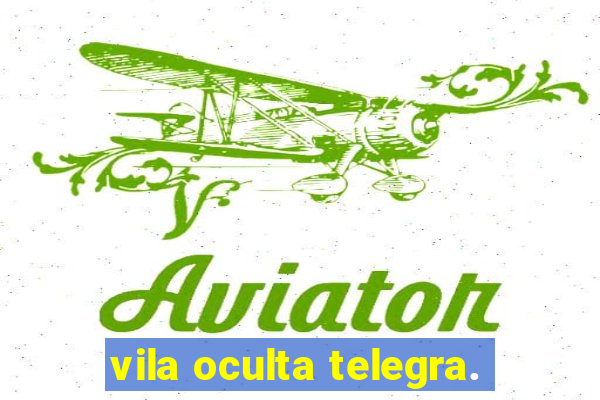 vila oculta telegra.