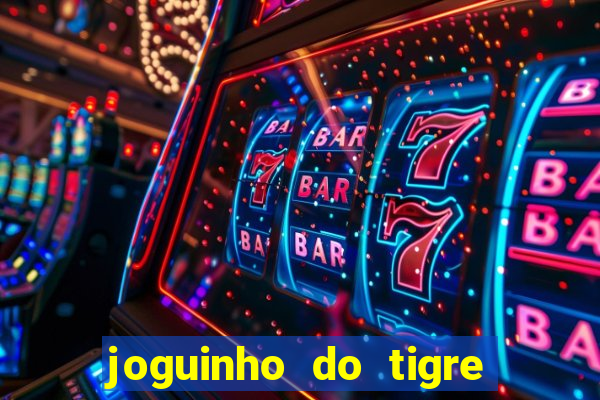 joguinho do tigre para ganhar dinheiro