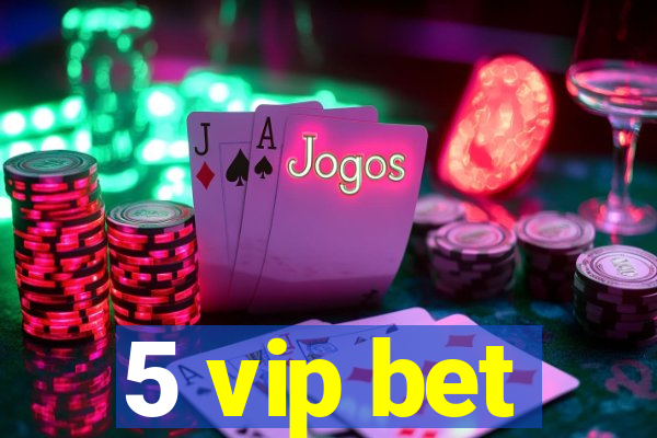 5 vip bet