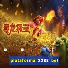 plataforma 2288 bet é confiável