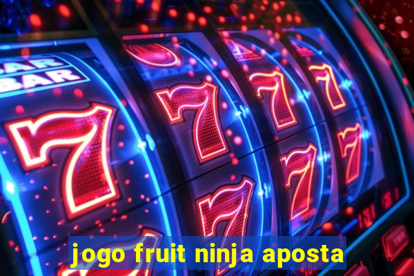 jogo fruit ninja aposta