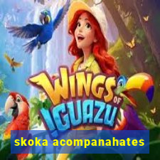 skoka acompanahates