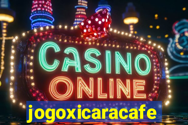 jogoxicaracafe