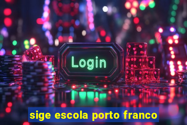 sige escola porto franco