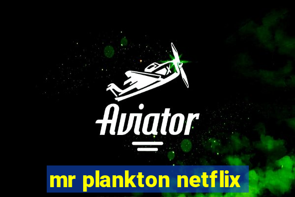 mr plankton netflix