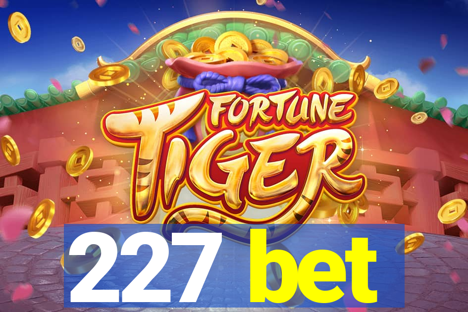 227 bet