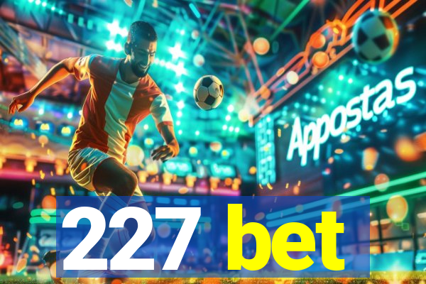 227 bet