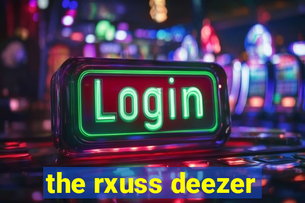 the rxuss deezer