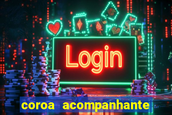 coroa acompanhante em são paulo