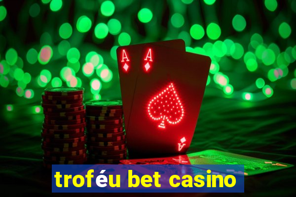 troféu bet casino