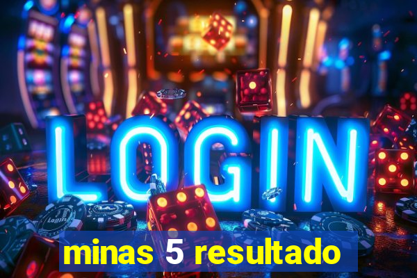 minas 5 resultado