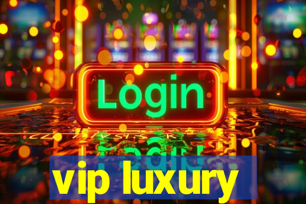 vip luxury