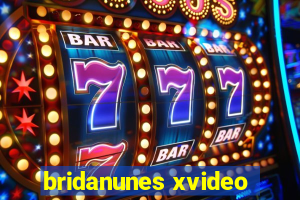 bridanunes xvideo