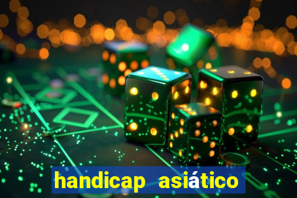 handicap asiático o que significa