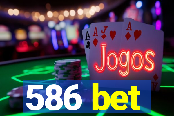 586 bet