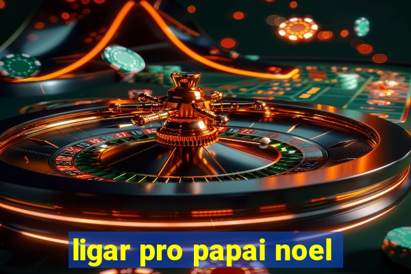 ligar pro papai noel