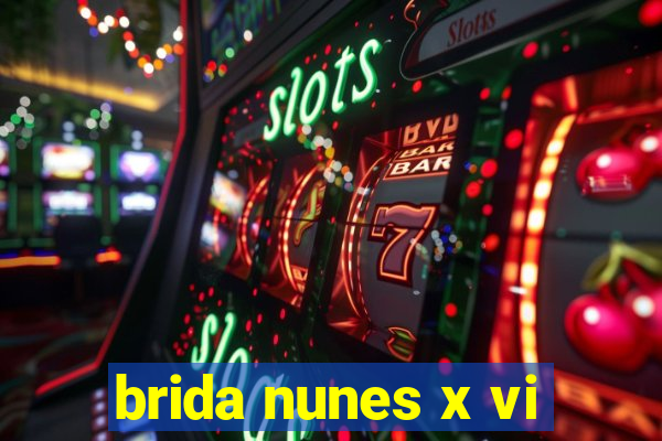 brida nunes x vi