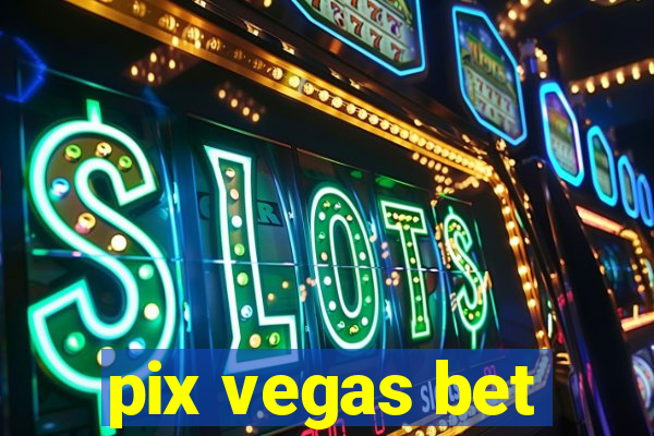 pix vegas bet