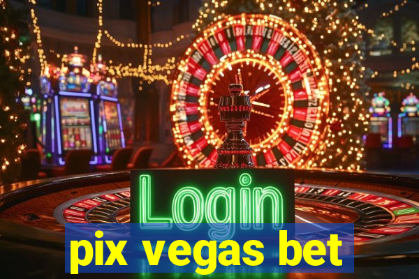 pix vegas bet