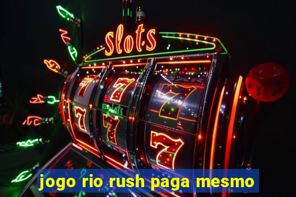 jogo rio rush paga mesmo