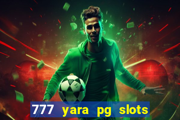 777 yara pg slots paga mesmo