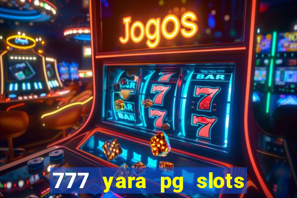 777 yara pg slots paga mesmo