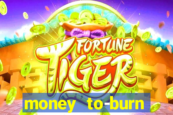 money to-burn system pt br