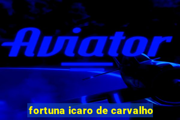 fortuna icaro de carvalho