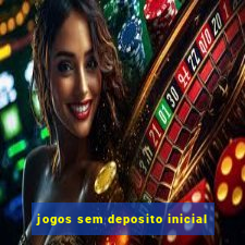 jogos sem deposito inicial