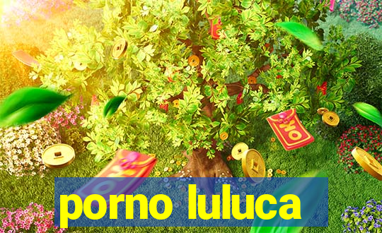 porno luluca