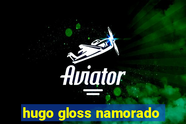 hugo gloss namorado