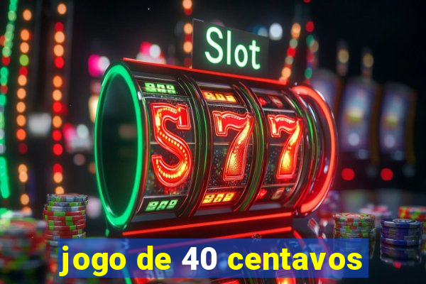jogo de 40 centavos