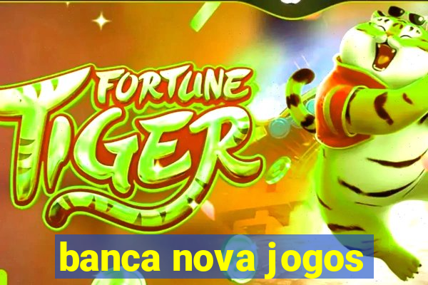 banca nova jogos