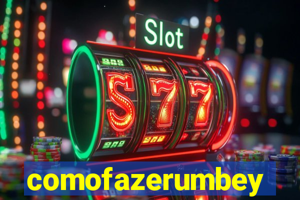 comofazerumbey