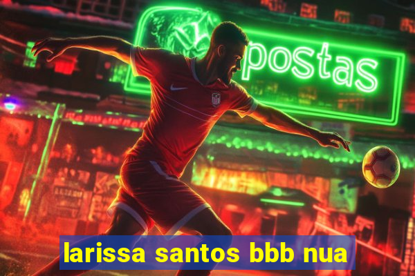 larissa santos bbb nua