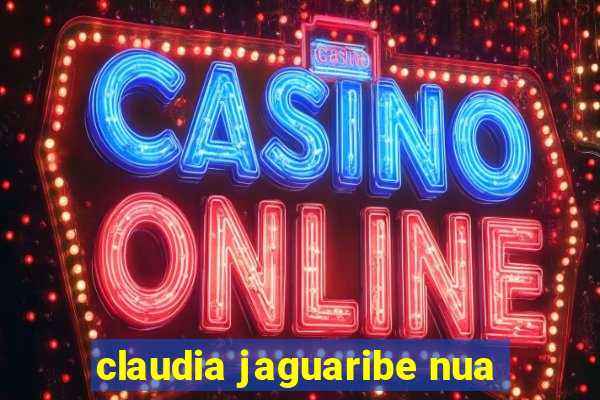 claudia jaguaribe nua