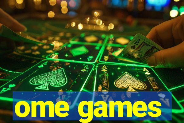ome games