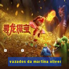 vazados da martina oliver
