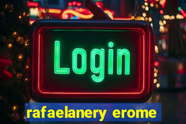 rafaelanery erome