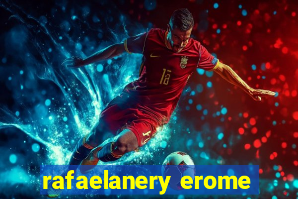 rafaelanery erome