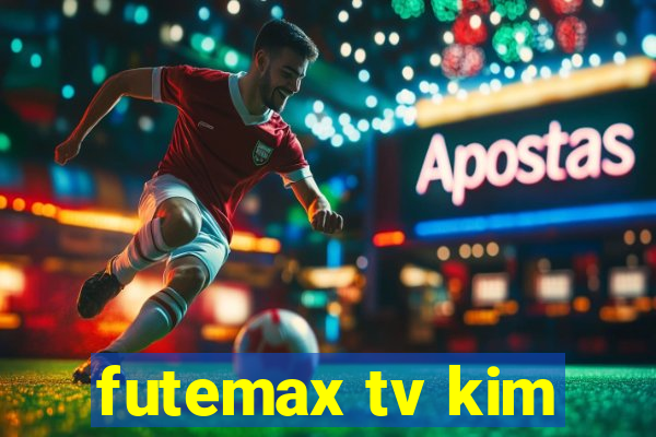 futemax tv kim