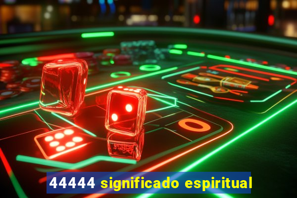 44444 significado espiritual